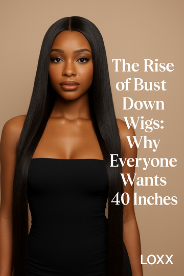The Rise of Bust Down Wigs: Why Everyone Wants 40 Inches