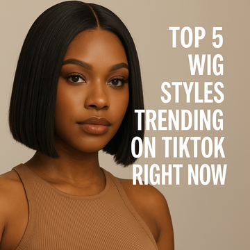 Top 5 Wig Styles Trending on TikTok Right Now